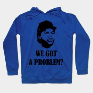 We Got A Problem Hoodie